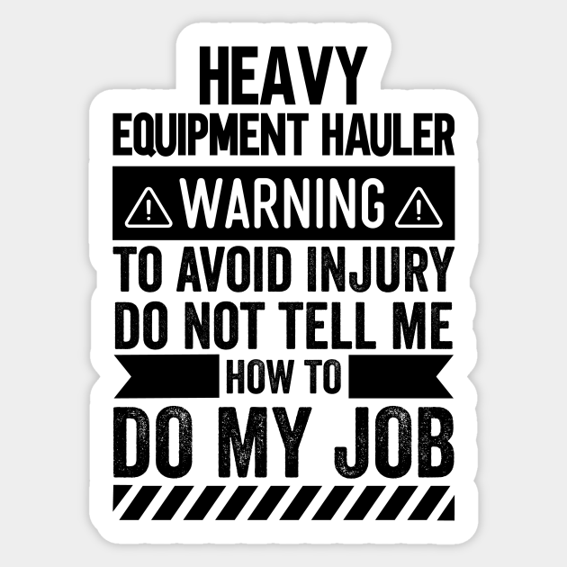 Heavy Equipment Hauler Warning Heavy Equipment Hauler Sticker